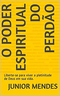 Livro O Poder Espiritual do Perdão: Liberte-se para viver a plenitude de Deus em sua vida.