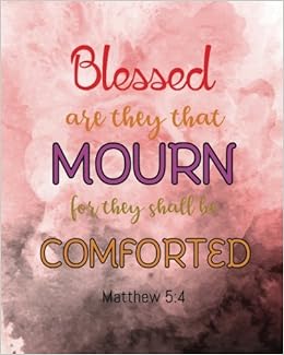 Blessed Are They That Mourn For They Shall Be Comforted Bible