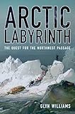 Arctic Labyrinth: The Quest for the Northwest Passage
