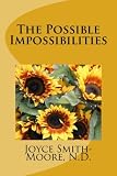 The Possible Impossibilities by Joyce A. Smith-Moore N.D.