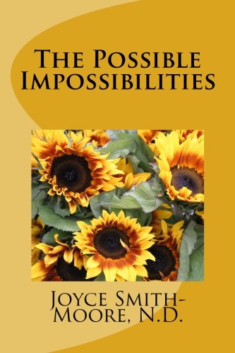 The Possible Impossibilities by Joyce A. Smith-Moore N.D.