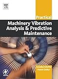 Practical Machinery Vibration Analysis and Predictive Maintenance (Practical Professional)