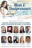 Mom & Dadpreneurs: Stories, Strategies and Tips From Super Achievers in Family & Business