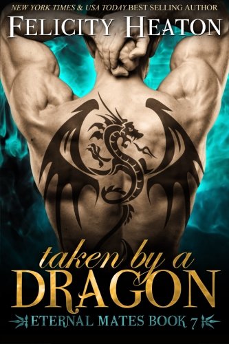 Taken by a Dragon: A Fated Mates Dragon Shifter Paranormal Romance (Eternal Mates Paranormal Romance Series Book 7)