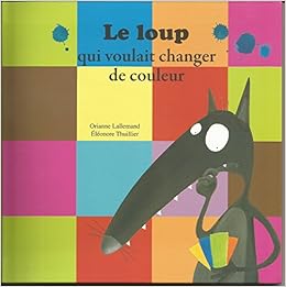 Amazon Fr Le Loup Qui Voulait Changer De Couleur Orianne Lallemand Eleonore Thuillier Livres