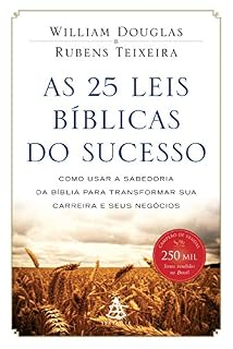 Livro As 25 leis bíblicas do sucesso: Como usar a sabedoria da Bíblia para transformar sua carreira e seus negócios
