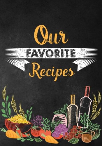 Our Favorite Recipes: Blank Recipe Book to Collect Your Favorite Recipes or any Favorite Recipes; Ma Our Favorite Recipes: Blank Recipe Book to Collect Your Favorite Recipes or any Favorite Recipes; Ma
