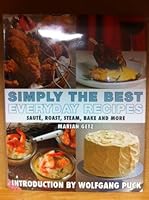 Simply the Best Everyday Recipes - Saute, Roast, Steam, Bake and More 061557078X Book Cover