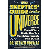 The Skeptics' Guide to the Universe: How to Know What's Really Real in a World Increasingly Full of Fake