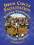 Drum Circle Facilitation: Building Community Through Rhythm by 