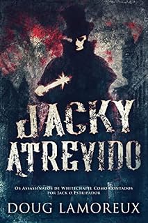 Livro Jacky Atrevido: Os Assassinatos de Whitechapel Como Contados por Jack o Estripador