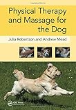 Physical Therapy and Massage for the Dog by Julia Robertson, Andy Mead