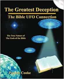 The Greatest Deception The Bible Ufo Connection Cooke Patrick 9780972434737 Amazon Com Books