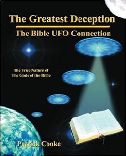 The Greatest Deception The Bible Ufo Connection Cooke Patrick 9780972434737 Amazon Com Books The Greatest Deception The Bible Ufo Connection Cooke Patrick 9780972434737 Amazon Com Books