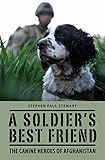 A Soldier's Best Friend: The Canine Heroes of Afghanistan by Stephen Paul Stewart