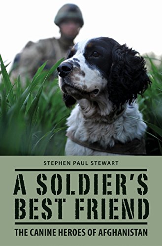 A Soldier's Best Friend: The Canine Heroes of Afghanistan by Stephen Paul Stewart