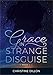 Grace in Strange Disguise by Christine Dillon