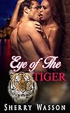Shifter Romance: Eye of The Tiger (Paranormal Tiger Shapeshifter Romance) (Fantasy BBW Billionaire Alpha Male Short Stories)