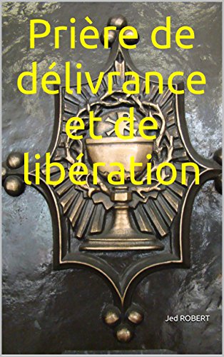 Prière de délivrance et de libération (French Edition)