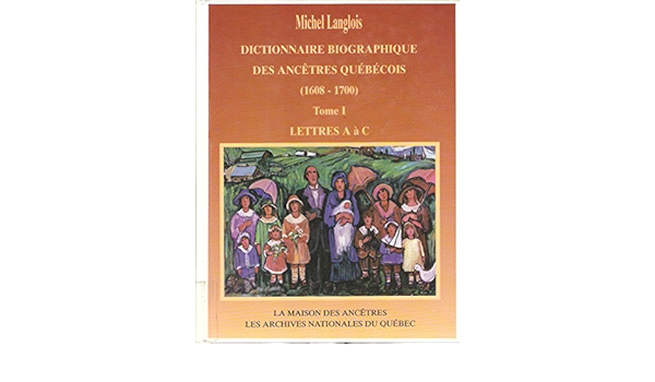 Dictionnaire Biographique Des Ancetres Quebecois 1608 1700 Tome I Lettres A A C Amazon Ca Langlois Michel Books