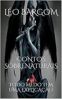 Livro CONTOS SOBRENATURAIS: TODO MEDO TEM UMA EXPLICAÇÃO