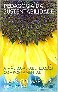 PEDAGOGIA DA SUSTENTABILIDADE: A MÃE DA ALFABETIZAÇÃO COMPORTAMENTAL