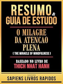 Livro Resumo & Guia De Estudo - O Milagre Da Atencao Plena (The Miracle Of Mindfulness) - Baseado No Livro De Thich Nhat Hanh