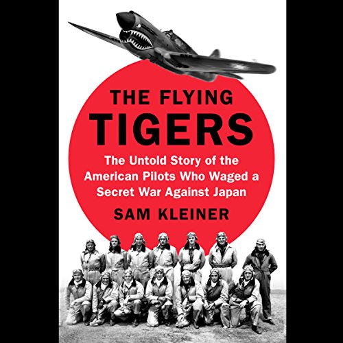 BEST The Flying Tigers: The Untold Story of the American Pilots Who Waged a Secret War Against Japan<br />R.A.R