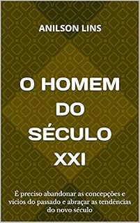 Livro O Homem do Século XXI : É preciso abandonar as concepções e vícios do passado e abraçar as tendências do novo século