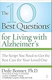 The 10 Best Questions for Living with Alzheimer's: The Script You Need to Get the Best Care for Your by Dede Bonner, Roger A. Brumback