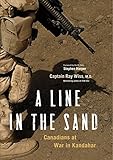 A Line in the Sand: Canadians at War in Kandahar by Ray Wiss