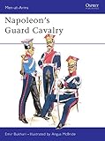 Napoleon's Guard Cavalry (Men-at-Arms) by Emir Bukhari, Angus McBride