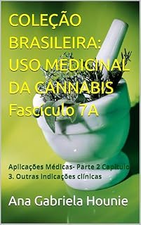 Livro COLEÇÃO BRASILEIRA: USO MEDICINAL DA CANNABIS Fascículo 7A: Aplicações Médicas- Parte 2 Capítulo 3. Outras indicações clínicas (Coleção Brasileira Uso Medicinal da Cannabis)
