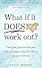 What If It Does Work Out?: Turn your passion into cash, make an impact and live the life you were born to.