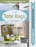 Build a Bag Book & Templates: Tote Bags: Sew 15 Stunning Projects and Endless Variations by Debbie Shore