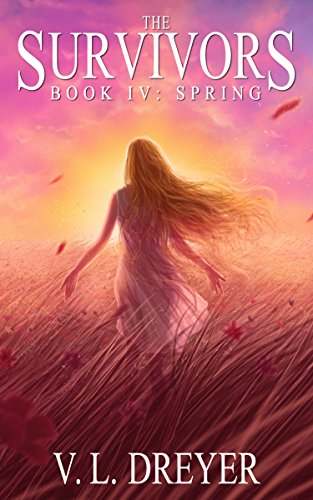 The Survivors Book IV: Spring
 By V. L. Dreyer The Survivors Book IV: Spring
 By V. L. Dreyer