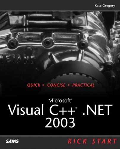 Microsoft Visual C++ .NET 2003 Kick Start by Kate Gregory