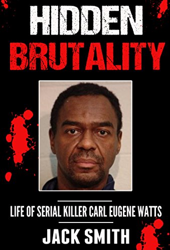 Hidden Brutality: Life of Serial Killer Carl Eugene Watts
