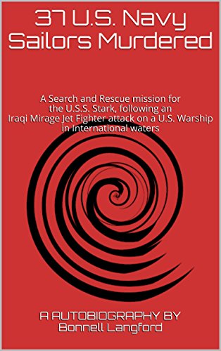 37 U.S. Navy Sailors Murdered: A Search and Rescue mission for the U.S.S. Stark, following an Iraqi Mirage Jet Fighter attack on a U.S. Warship in International waters