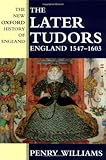 The Later Tudors: England, 1547-1603 (New Oxford History of England)