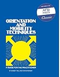 Orientation and Mobility Techniques: A Guide for the Practitioner by 