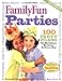FamilyFun Parties: 100 Complete Party Plans for Birthdays, Holidays, and Every Day by Deanna F. Cook