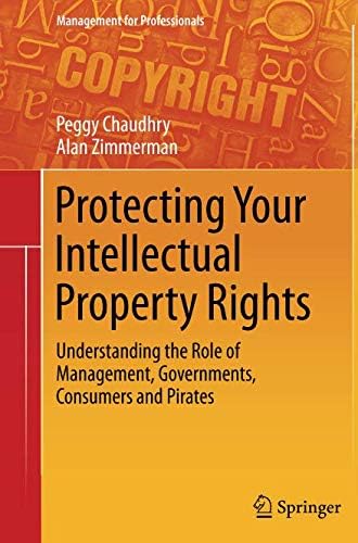 Protecting Your Intellectual Property Rights: Understanding the Role of Management, Governments, Consumers and Pirates (Management for Professionals) Paperback – Import, 29 Jan 2015