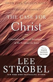 The Case for Christ: A Journalist's Personal Investigation of the Evidence for J