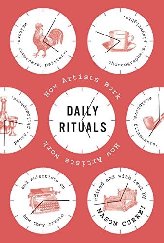 Daily Rituals: How Great Minds Make Time, Find Inspiration, and Get to Work