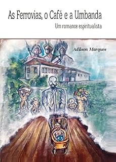 Livro As ferrovias, o café e a Umbanda (Umbanda, Cultura de Paz e Diversidade Religiosa)