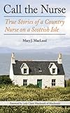 Call the Nurse: True Stories of a Country Nurse on a Scottish Isle