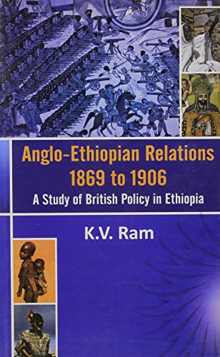 Anglo-Ethiopian Relations 1869 to 1906: A Study of British Policy in Ethiopia Anglo-Ethiopian Relations 1869 to 1906: A Study of British Policy in Ethiopia