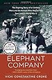 Elephant Company: The Inspiring Story of an Unlikely Hero and the Animals Who Helped Him Save Lives in World War II