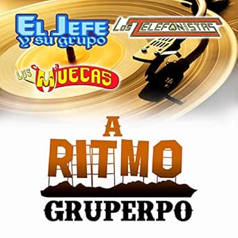 A Ritmo Grupero By El Jefe Y Su Grupo On Amazon Music Amazon Com a ritmo grupero by el jefe y su grupo
